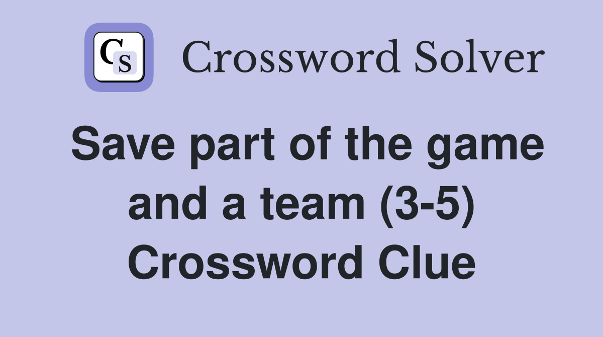 Save part of the game and a team (3-5) Crossword Clue