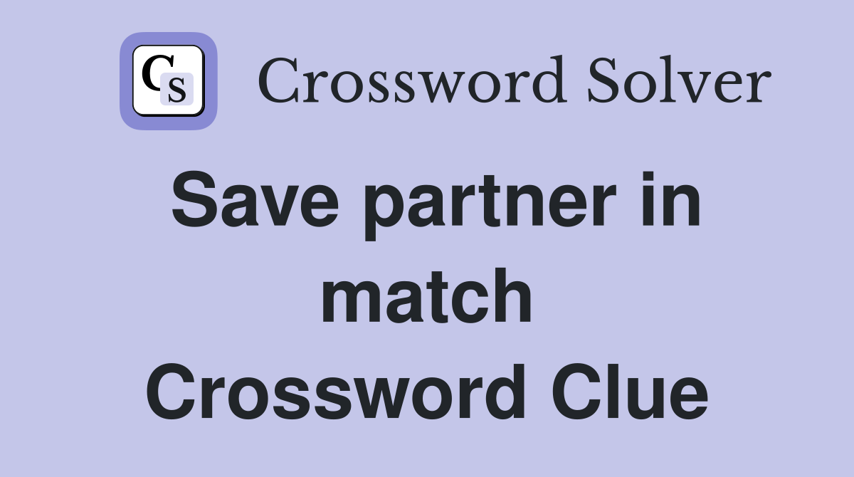 Save partner in match Crossword Clue