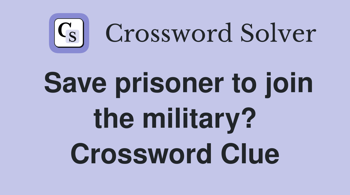 Save prisoner to join the military? Crossword Clue