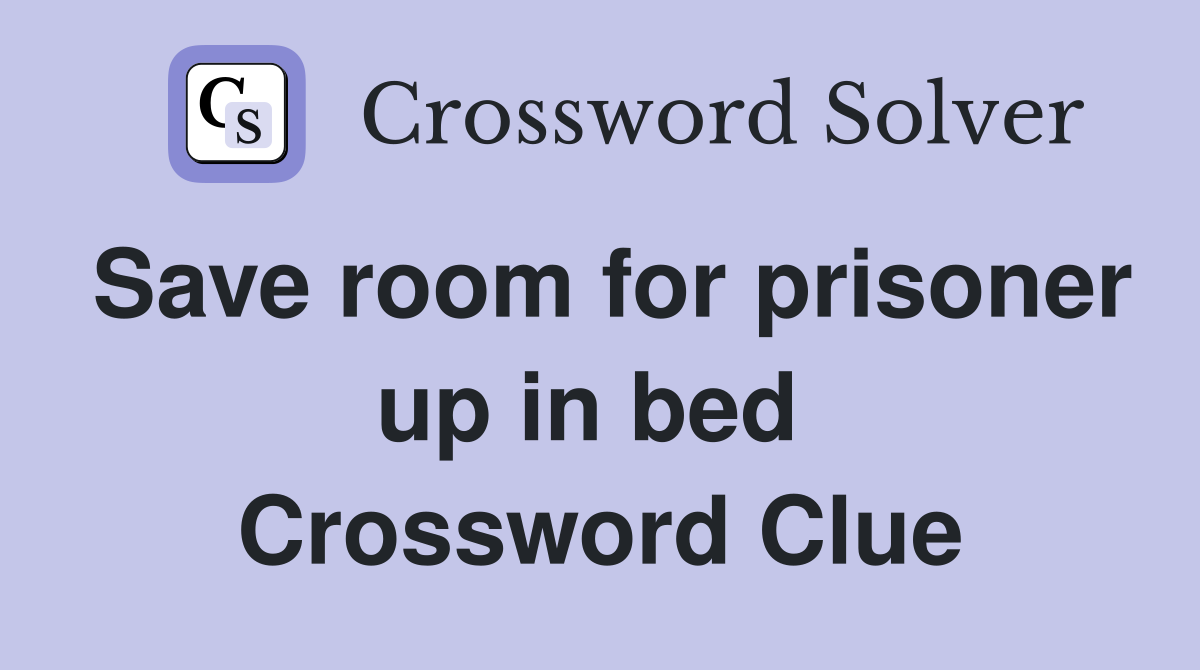 Save room for prisoner up in bed  Crossword Clue