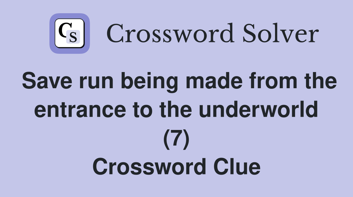 Save run being made from the entrance to the underworld (7) Crossword Clue