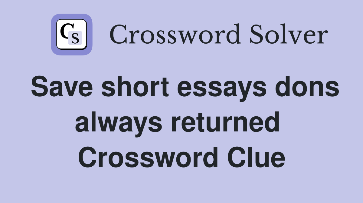 Save short essays dons always returned  Crossword Clue
