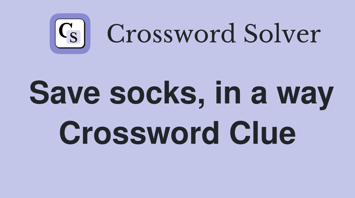 Save socks, in a way Crossword Clue