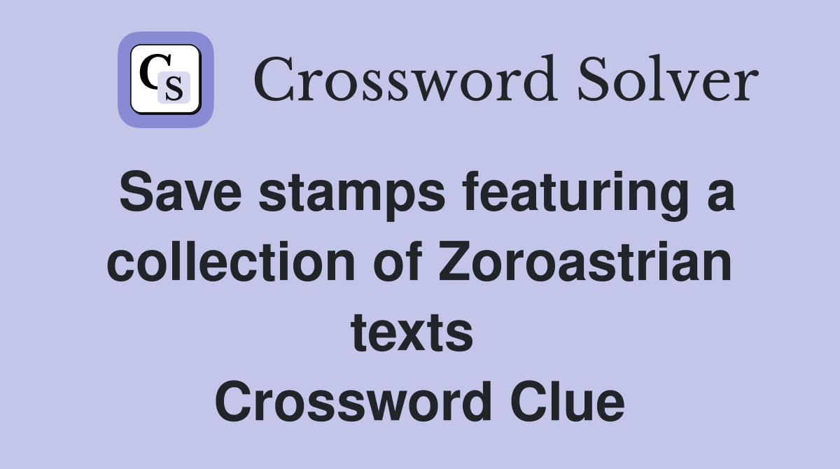 Save stamps featuring a collection of Zoroastrian texts  Crossword Clue