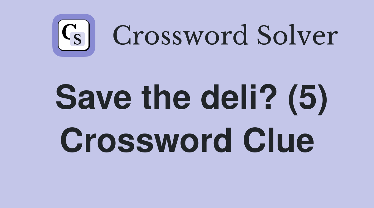 Save the deli? (5) Crossword Clue