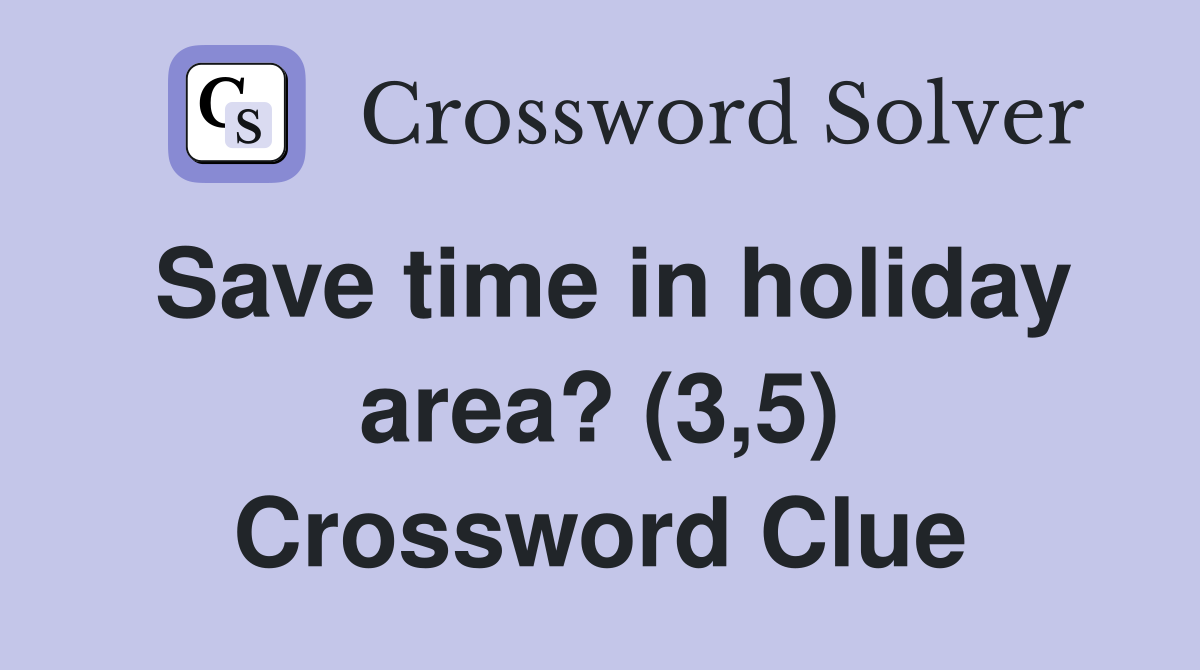 Save time in holiday area? (3,5) Crossword Clue