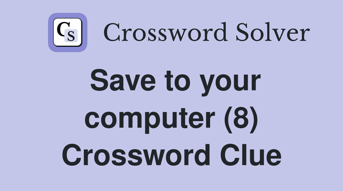 Save to your computer (8) Crossword Clue