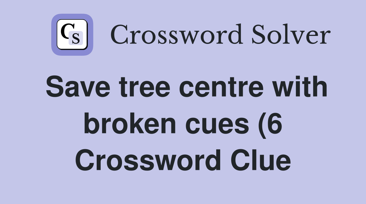 Save tree centre with broken cues (6) Crossword Clue Answers Save tree centre with broken cues (6) Crossword Clue Answers