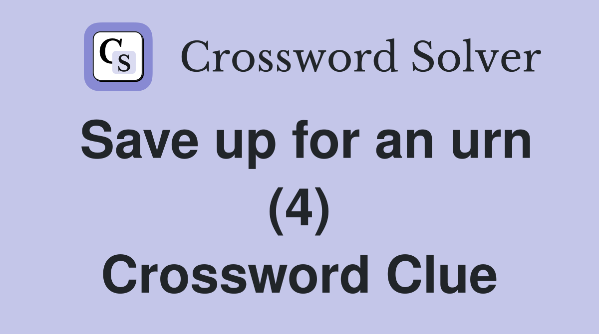 Save up for an urn (4) Crossword Clue