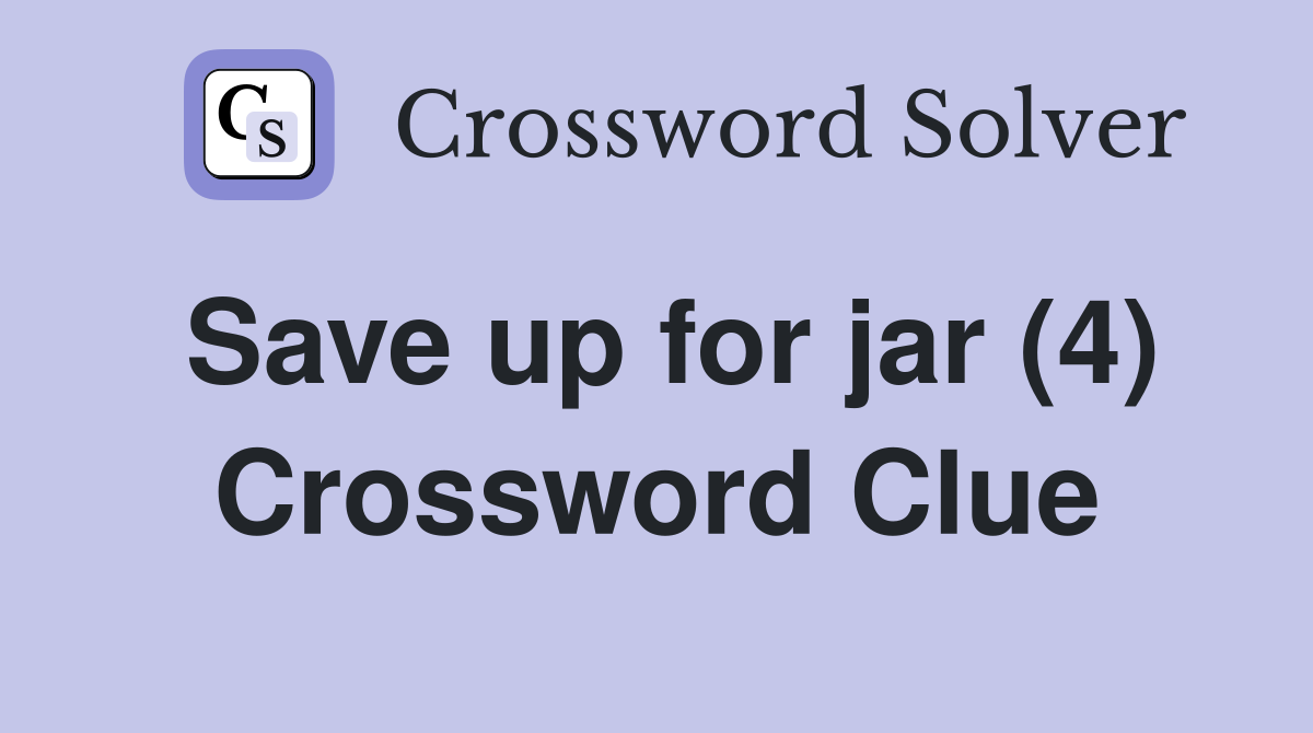 Save up for jar (4) Crossword Clue