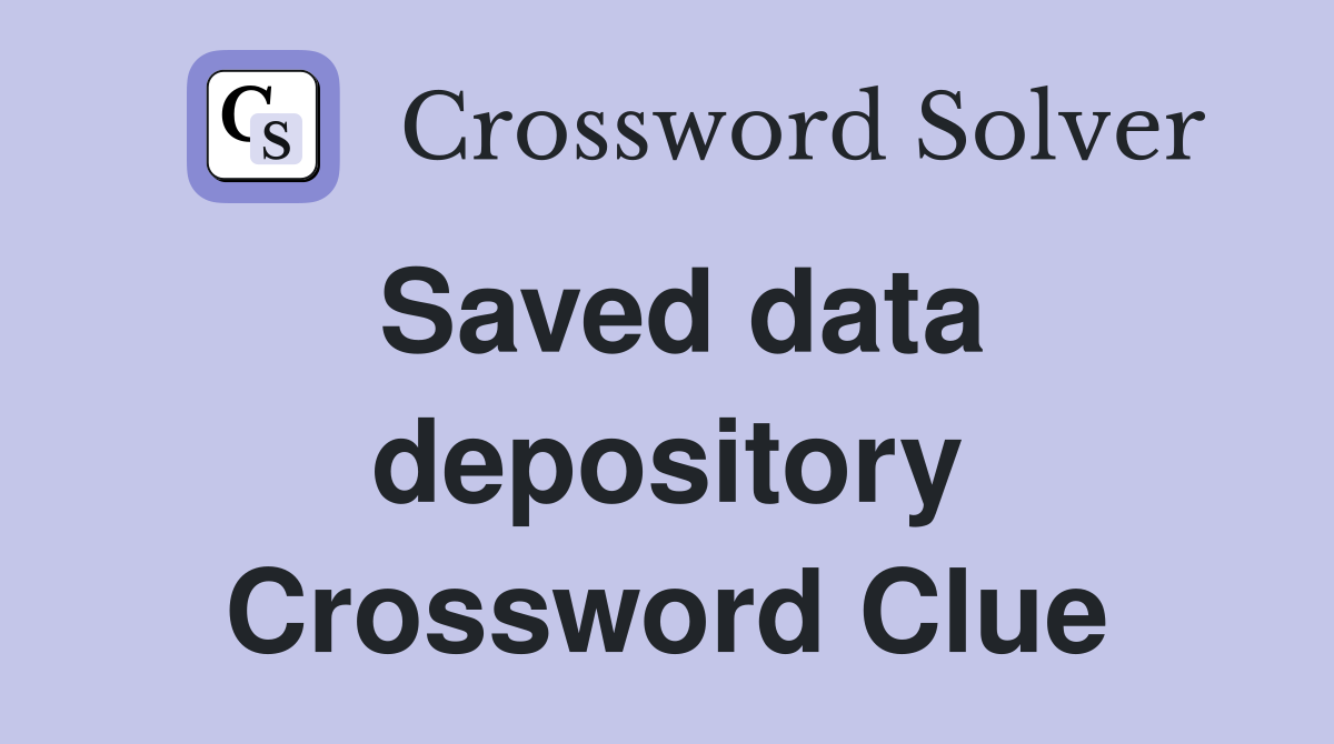 Saved data depository Crossword Clue