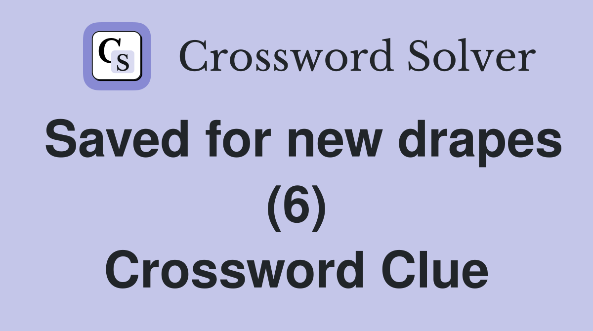 Saved for new drapes (6) Crossword Clue