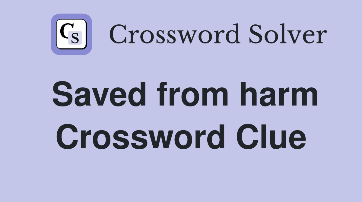 Saved from harm Crossword Clue
