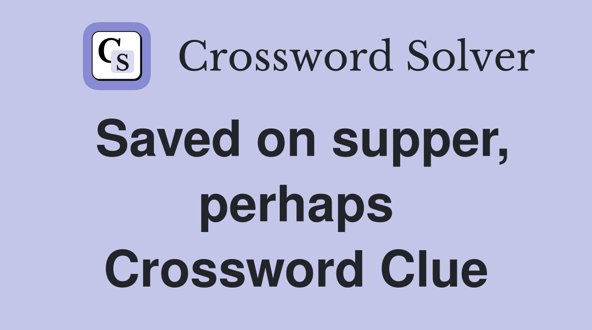 Saved on supper, perhaps Crossword Clue