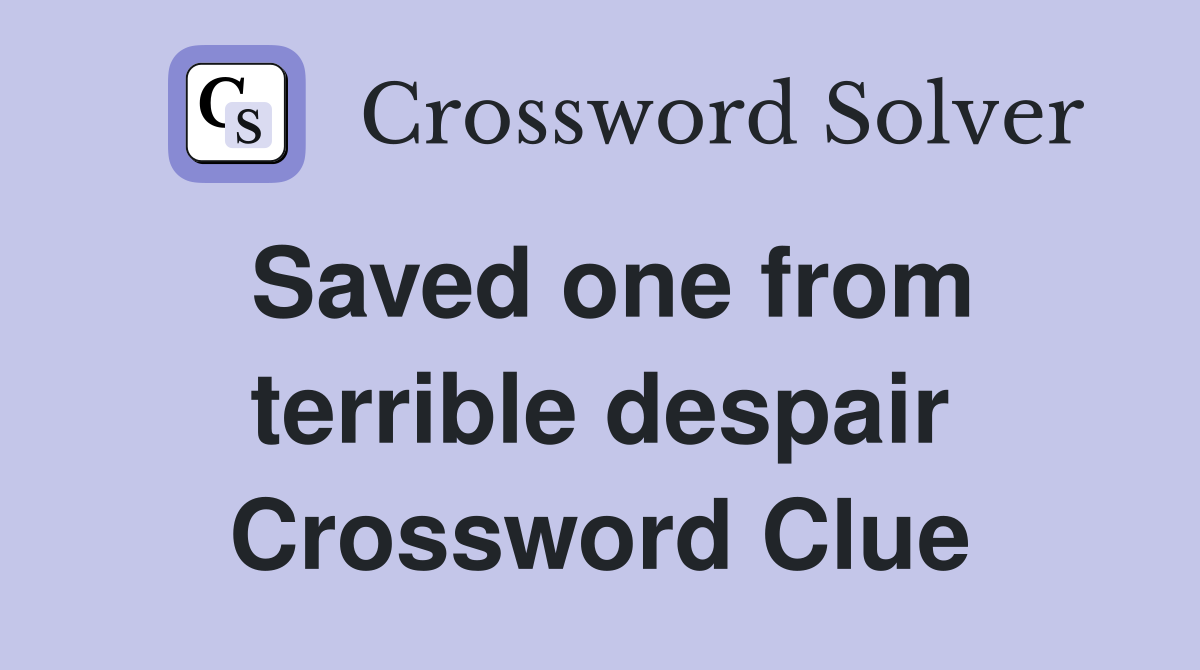 Saved one from terrible despair Crossword Clue