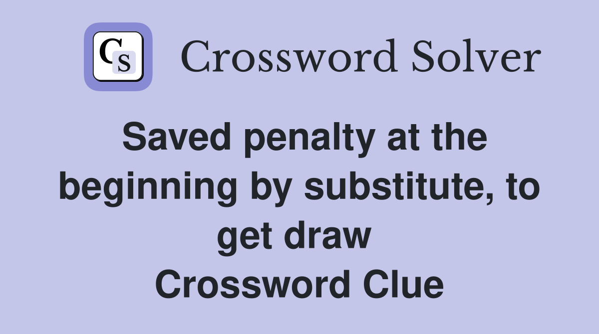 Saved penalty at the beginning by substitute, to get draw  Crossword Clue
