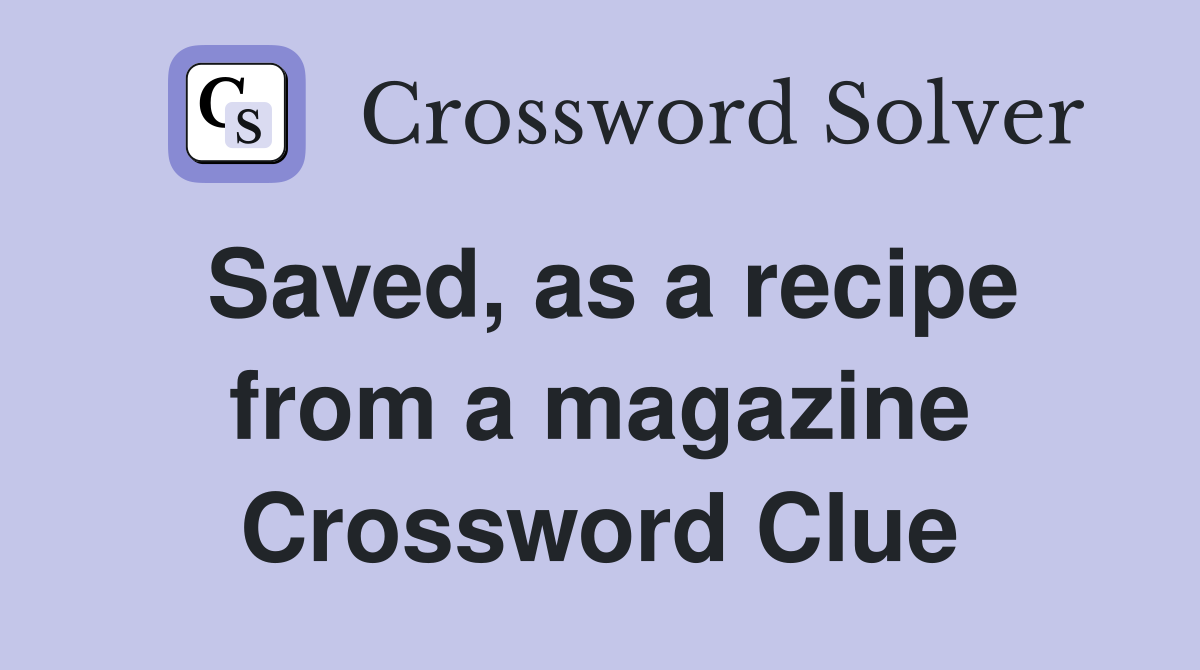 Saved, as a recipe from a magazine Crossword Clue