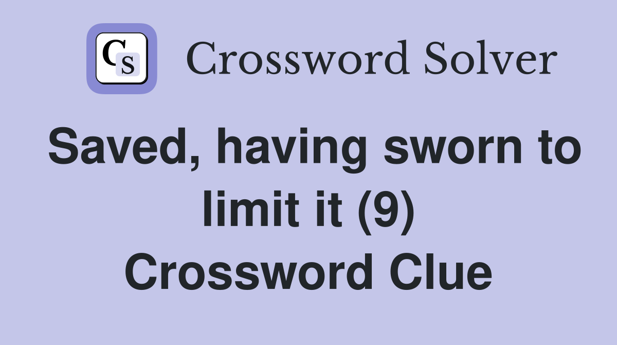 Saved, having sworn to limit it (9) Crossword Clue