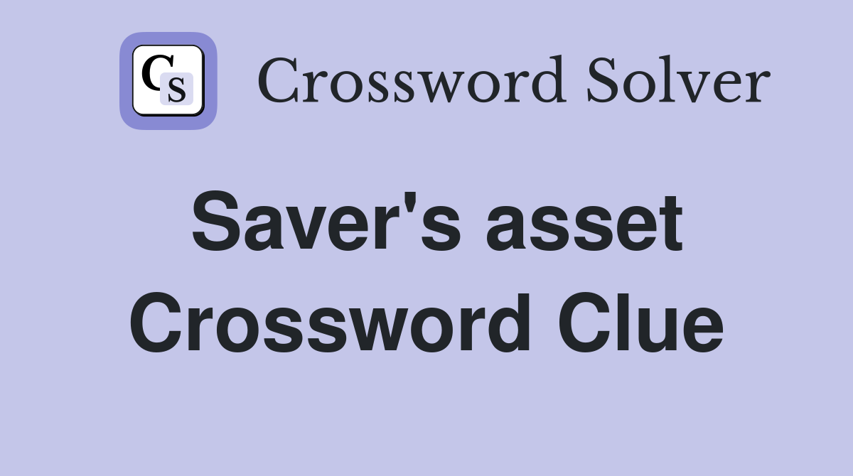 Saver's asset Crossword Clue