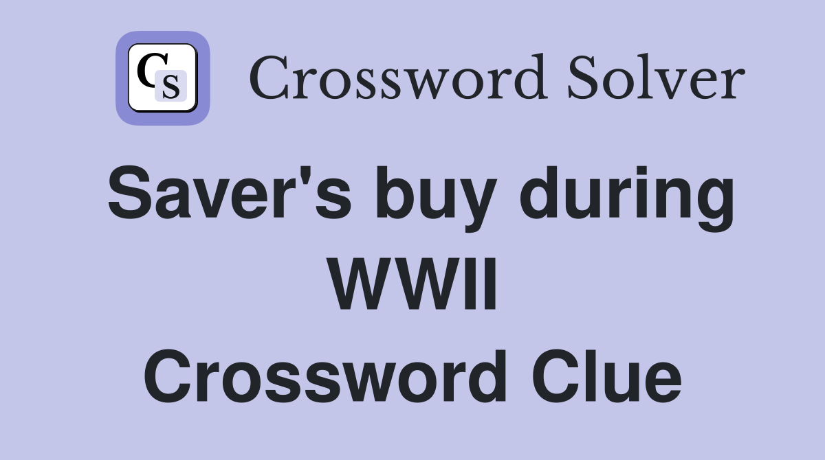 Saver's buy during WWII Crossword Clue