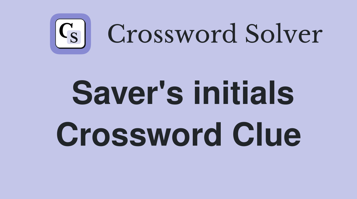 Saver's initials Crossword Clue