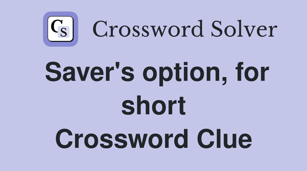 Saver's option, for short Crossword Clue