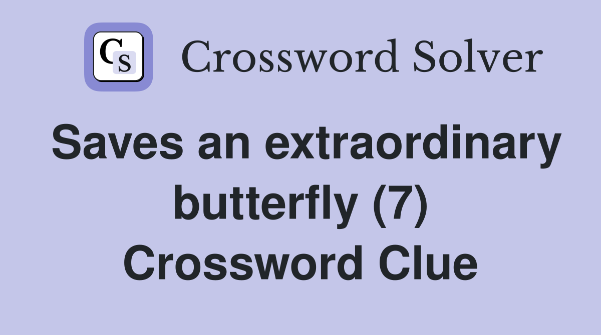 Saves an extraordinary butterfly (7) Crossword Clue