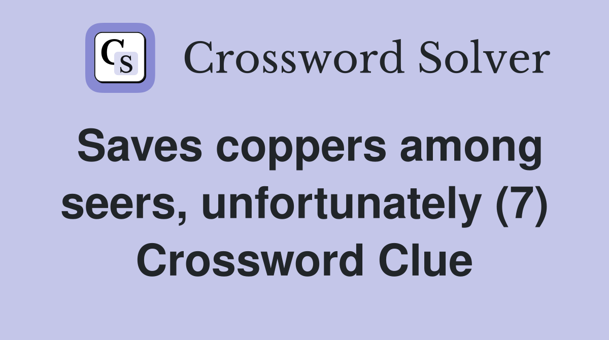 Saves coppers among seers, unfortunately (7) Crossword Clue