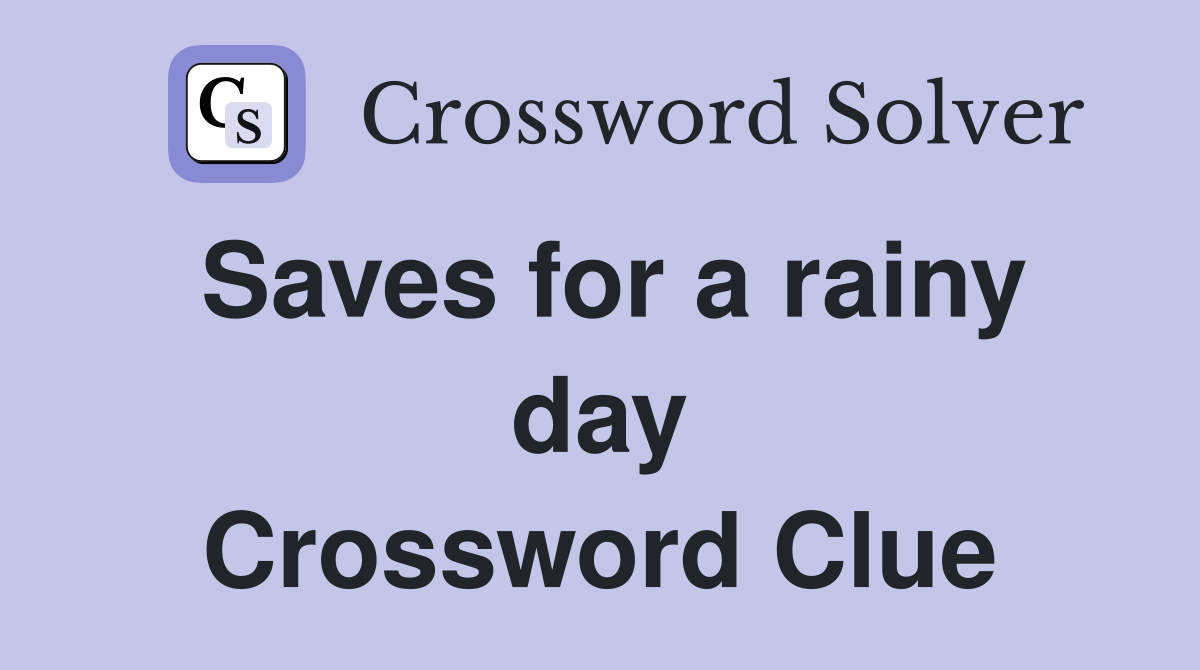 Saves for a rainy day Crossword Clue
