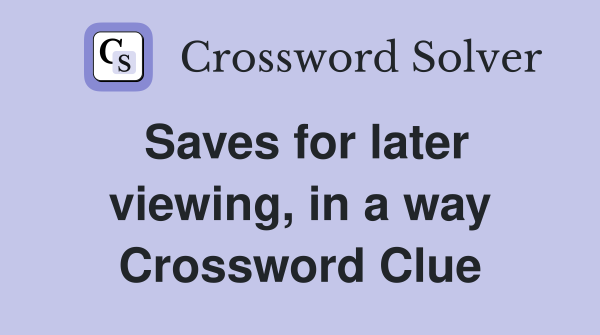 Saves for later viewing, in a way Crossword Clue