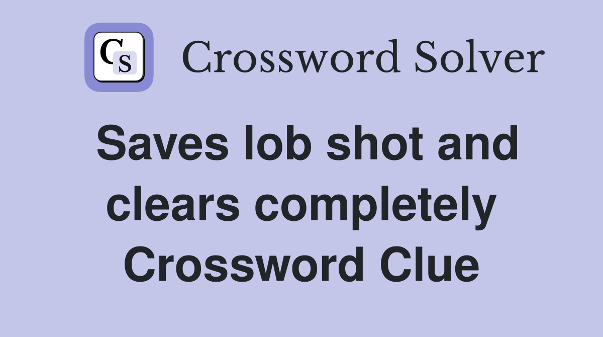 Saves lob shot and clears completely Crossword Clue