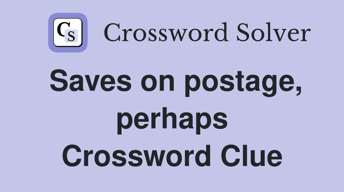Saves on postage, perhaps Crossword Clue