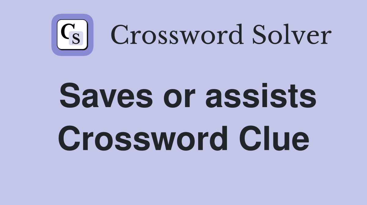 Saves or assists Crossword Clue