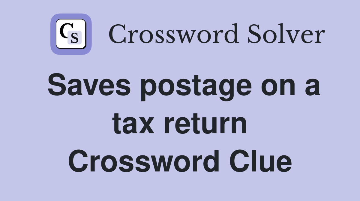Saves postage on a tax return Crossword Clue