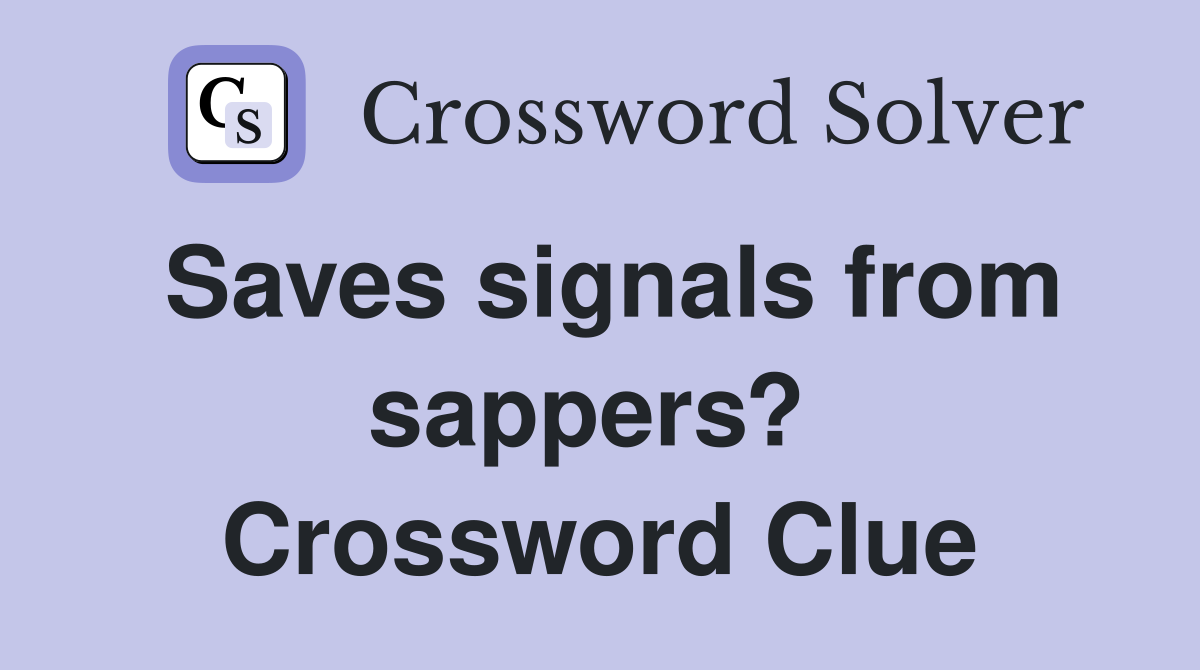 Saves signals from sappers?  Crossword Clue
