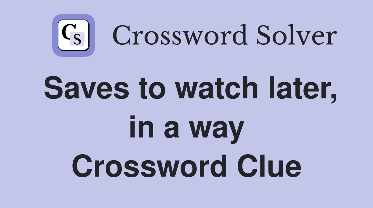 Saves to watch later, in a way Crossword Clue