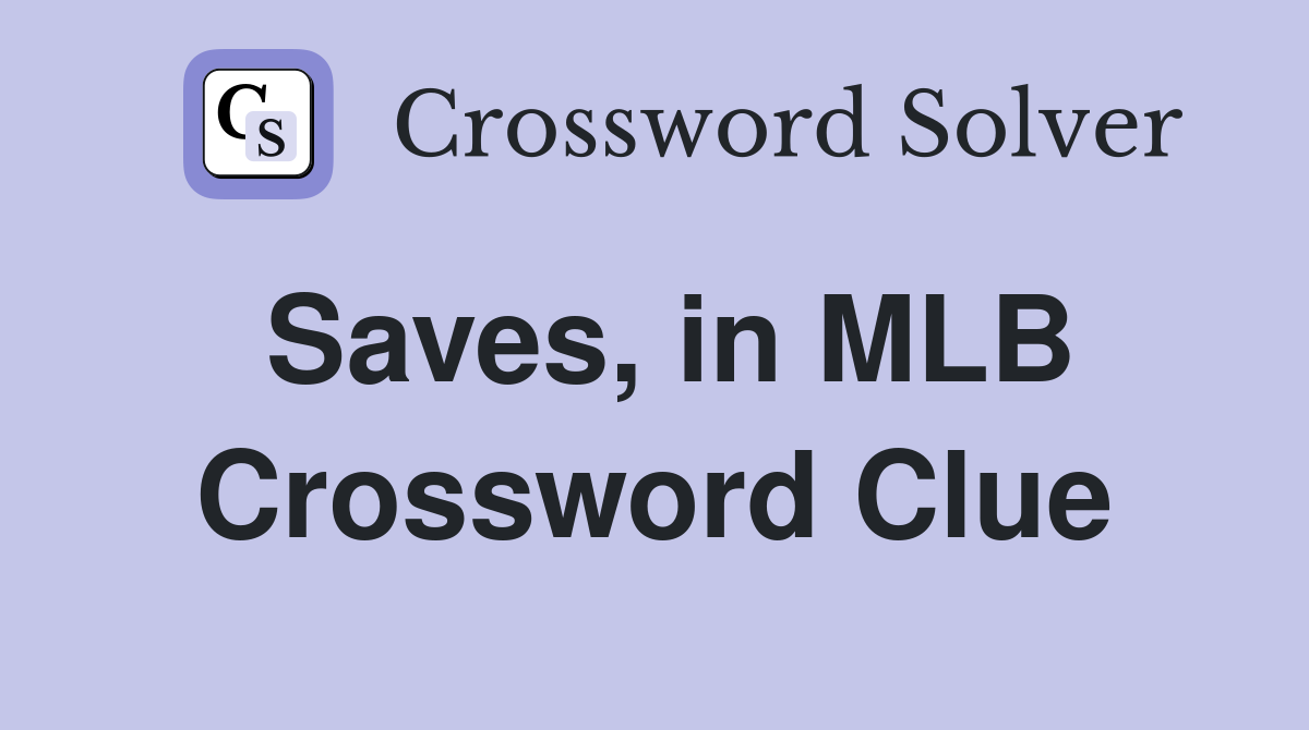 Saves, in MLB Crossword Clue
