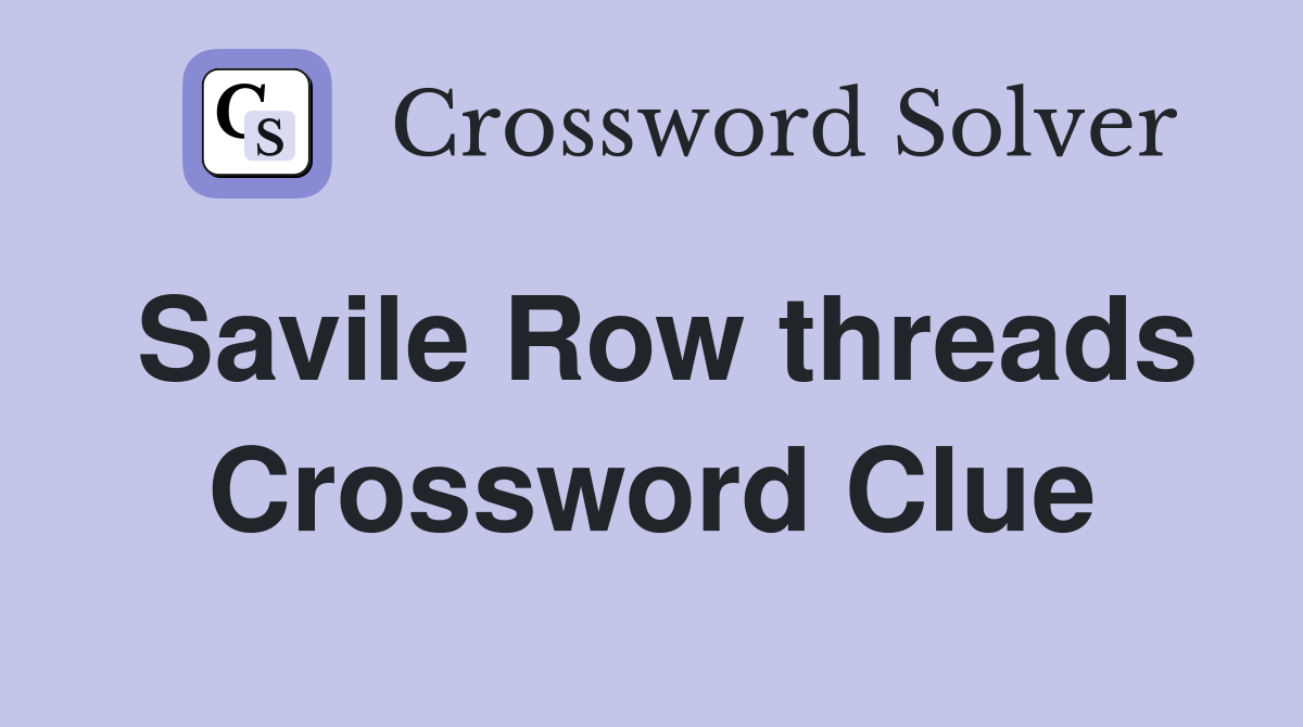 Savile Row threads Crossword Clue