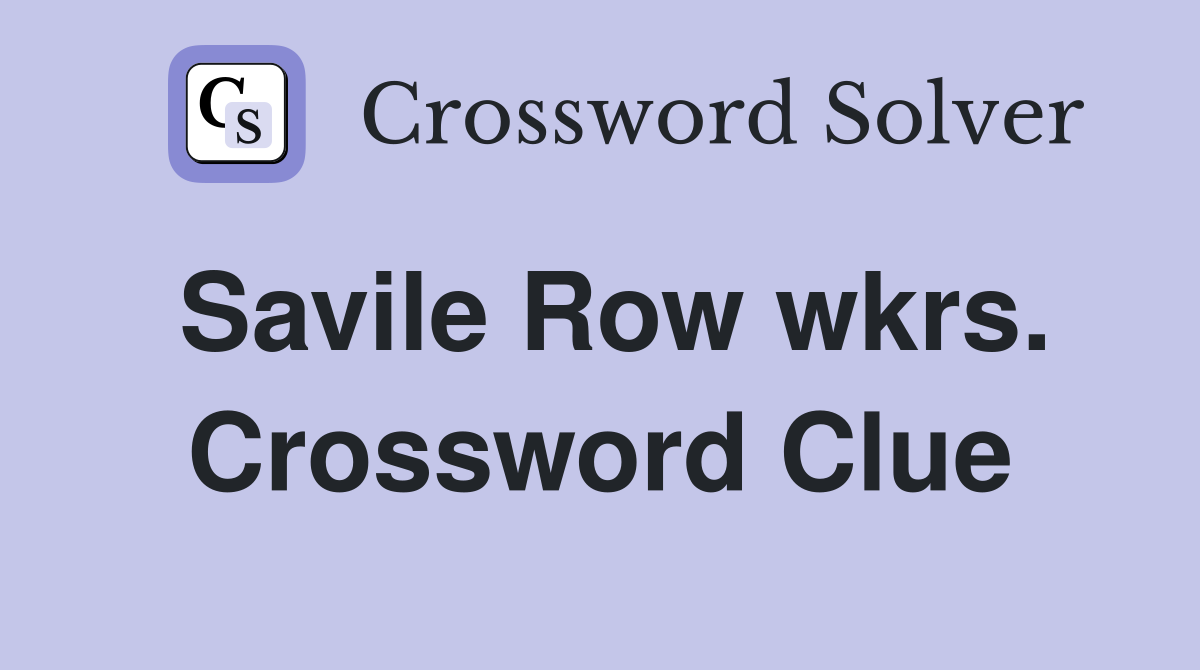 Savile Row wkrs. Crossword Clue