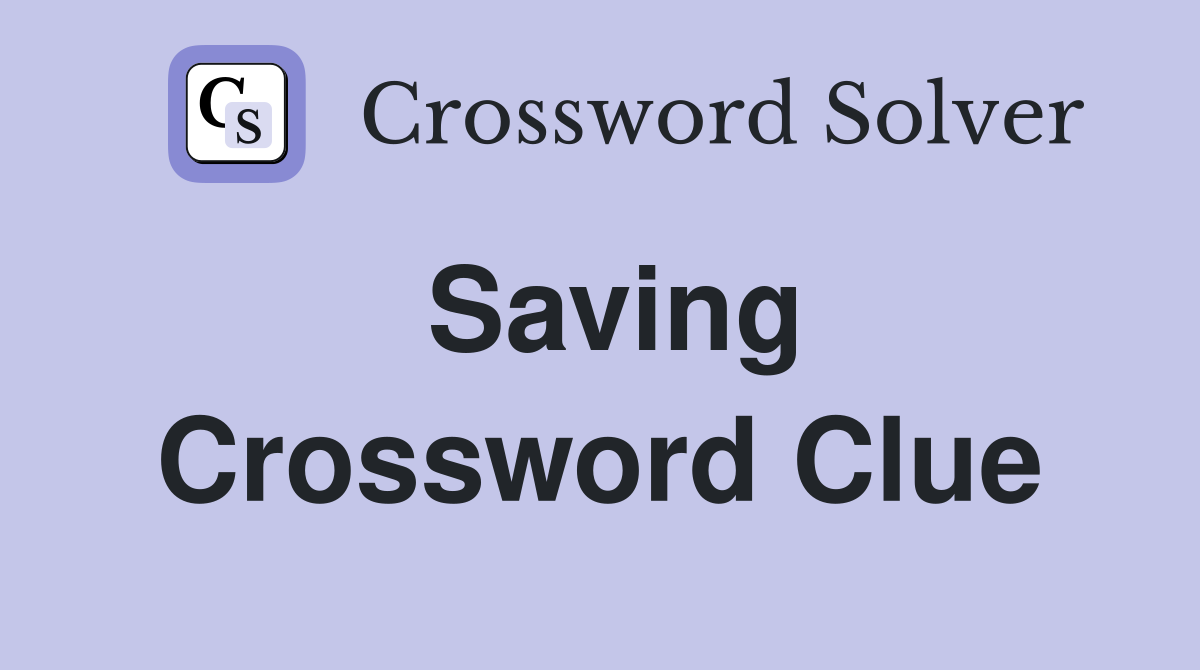 Saving Crossword Clue