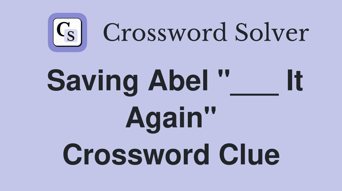 Saving Abel "___ It Again" Crossword Clue