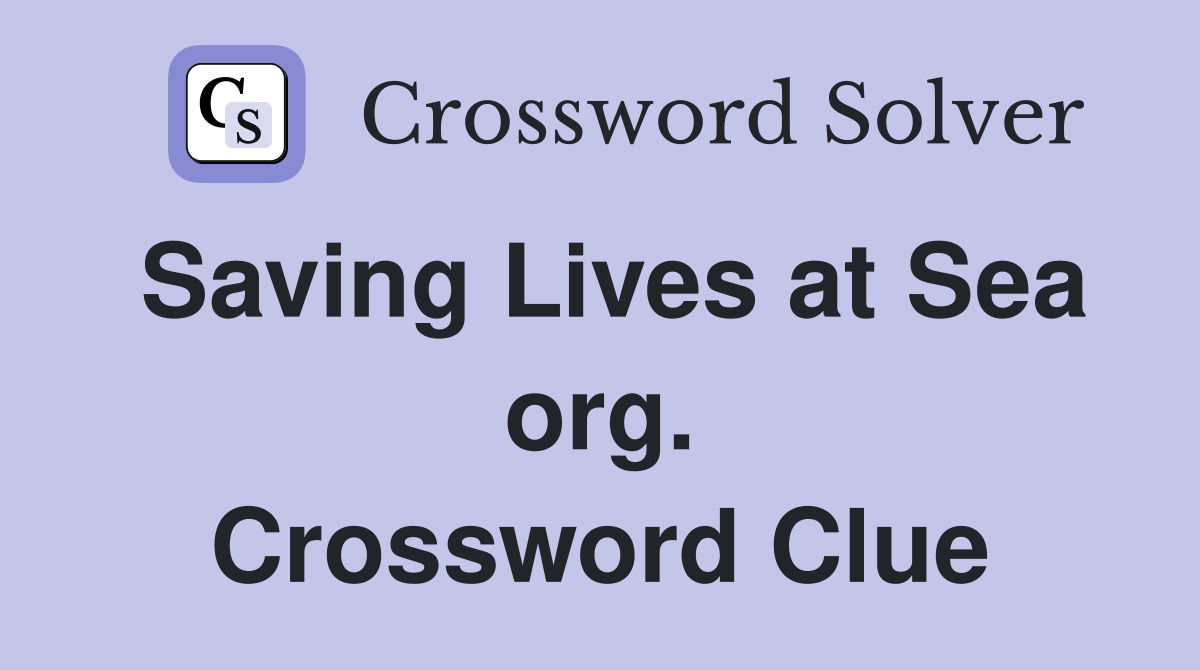 Saving Lives at Sea org. Crossword Clue