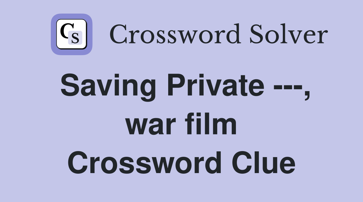 Saving Private ---, war film Crossword Clue