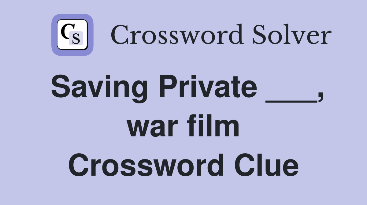 Saving Private ___, war film Crossword Clue