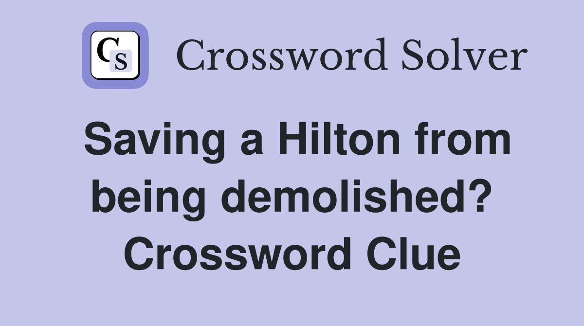 Saving a Hilton from being demolished? Crossword Clue