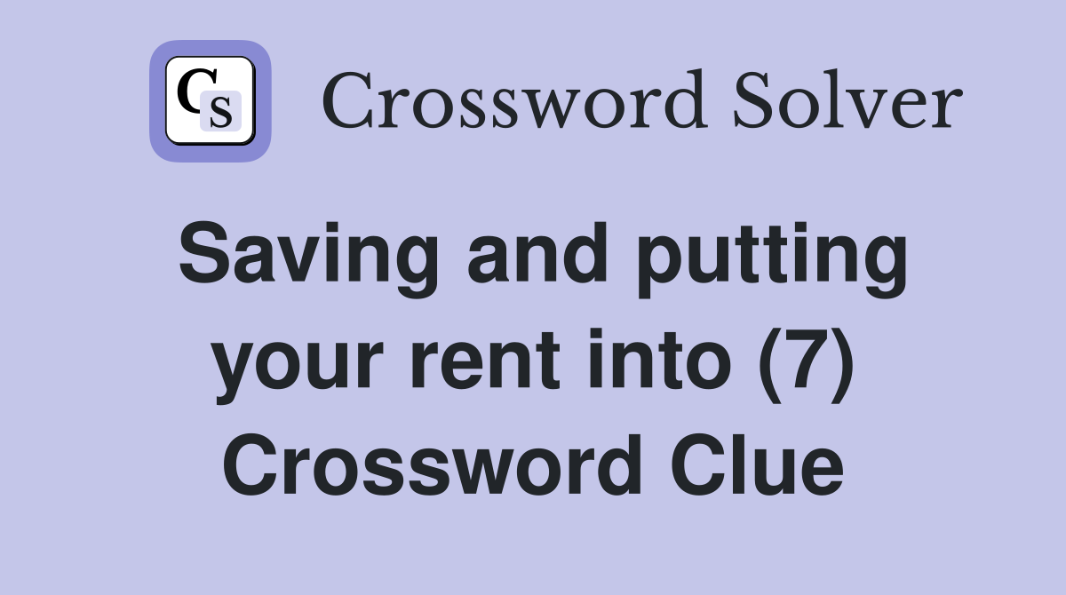 Saving and putting your rent into (7) Crossword Clue