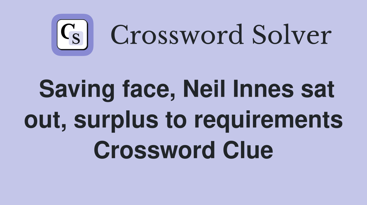 Saving face, Neil Innes sat out, surplus to requirements Crossword Clue