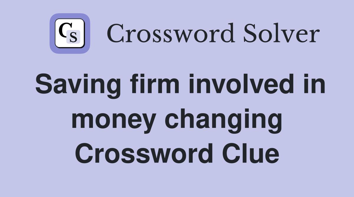 Saving firm involved in money changing Crossword Clue