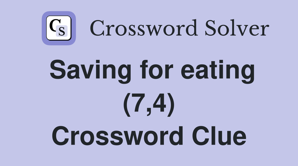 Saving for eating (7,4) Crossword Clue