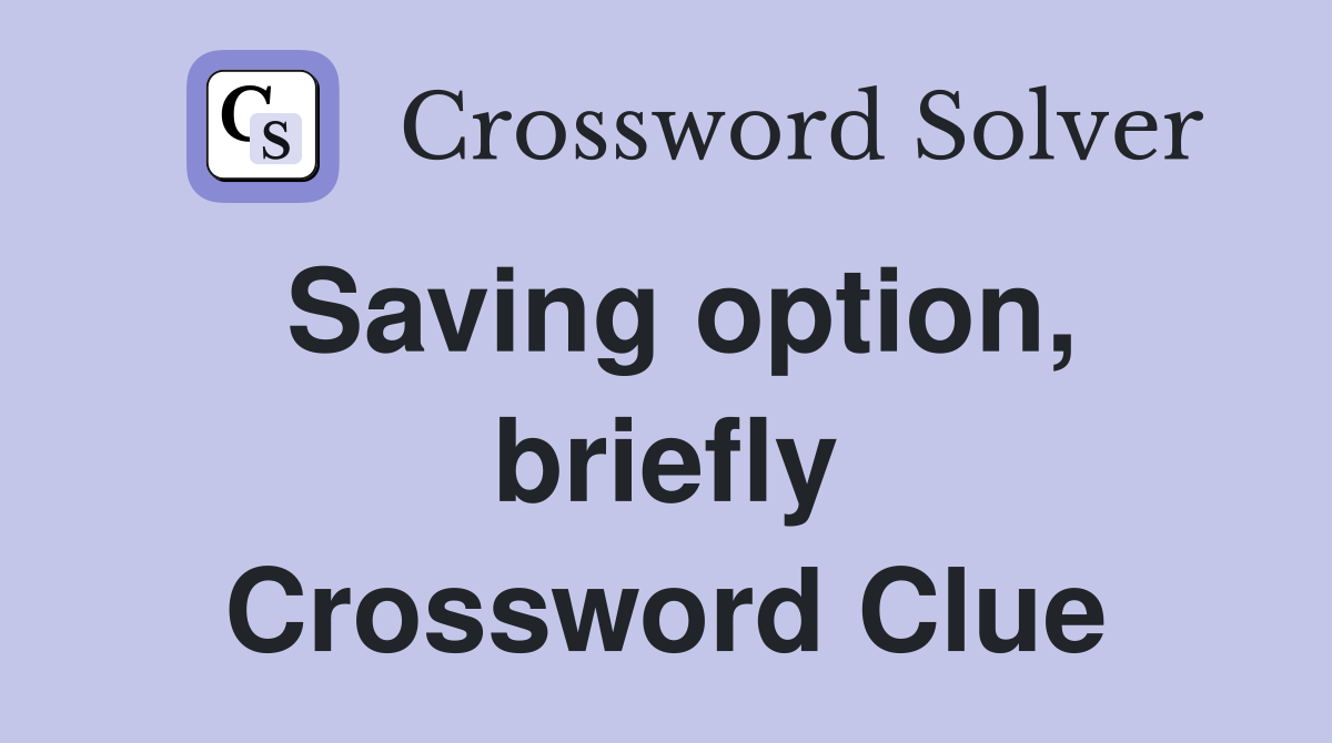 Saving option, briefly Crossword Clue